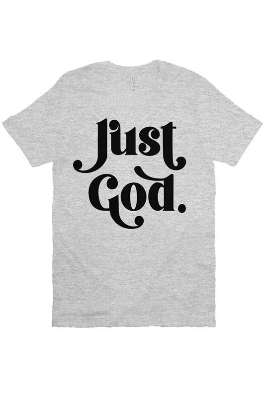 Just God - Bella Canvas T-Shirt