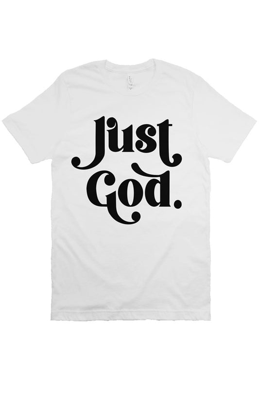 Just God - Bella Canvas T-Shirt